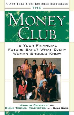 The Money Club: Is Your Financial Future Safe? What Every Woman Should Know - Crockett, Marilyn, and Felenstein, Diane Terman, and Burg, Dale