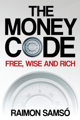 The Money Code: Free, wise and rich - Samso, Raimon