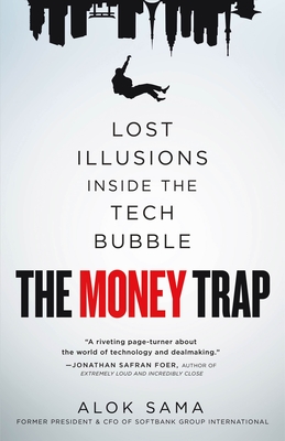 The Money Trap: Lost Illusions Inside the Tech Bubble - Sama, Alok