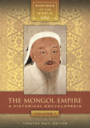 The Mongol Empire: A Historical Encyclopedia [2 volumes]