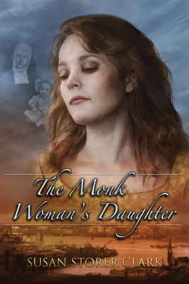 The Monk Woman's Daughter - Clark, Susan Storer
