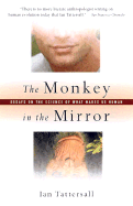The Monkey in the Mirror: Essays on Science and What Makes Us Human