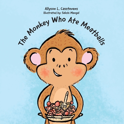 The Monkey Who Ate Meatballs - Casstevens, Allyson L