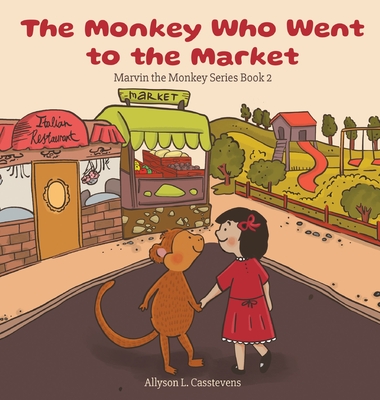 The Monkey Who Went to the Market: Marvin the Monkey Series Book 2 - Casstevens, Allyson L