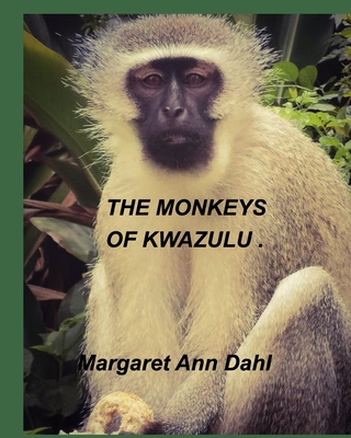 The Monkeys of KwaZulu - Dahl, Margaret Ann