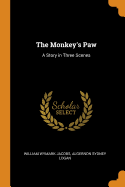 The Monkey's Paw: A Story in Three Scenes