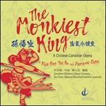 The Monkiest King: A Chinese-Canadian Opera by Alice Ping Yee Ho and Marjorie Chen