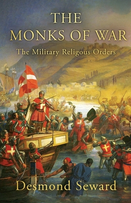 The Monks of War: The military religious orders - Seward, Desmond