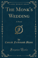 The Monk's Wedding: A Novel (Classic Reprint)