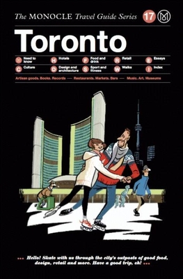 The Monocle Travel Guide to Toronto: The Monocle Travel Guide Series - Brule, Tyler (Editor), and Tuck, Andrew (Editor)