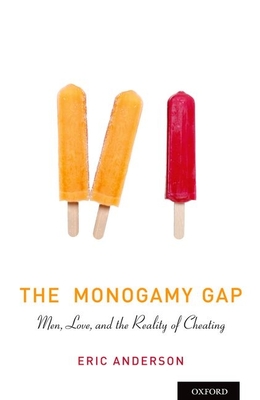The Monogamy Gap: Men, Love, and the Reality of Cheating - Anderson, Eric