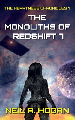 The Monoliths of Redshift 7: The Heartness Chronicles - Hogan, Neil a