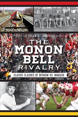 The Monon Bell Rivalry: Classic Clashes of Depauw vs. Wabash - James, Tyler
