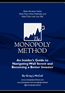 The Monopoly Method: An Insider's Guide to Navigating Wall Street and Becoming a Better Investor: Make Decisions Faster, Make Them More Profitable, and Make Them with Less Risk