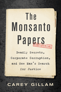 The Monsanto Papers: Deadly Secrets, Corporate Corruption, and One Man's Search for Justice