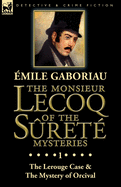 The Monsieur Lecoq of the S?ret? Mysteries: Volume 1-The Lerouge Case & the Mystery of Orcival