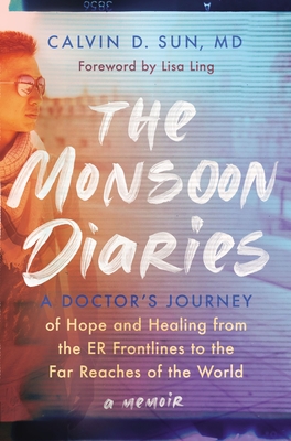 The Monsoon Diaries: A Doctor's Journey of Hope and Healing from the Er Frontlines to the Far Reaches of the World - Sun, Calvin D