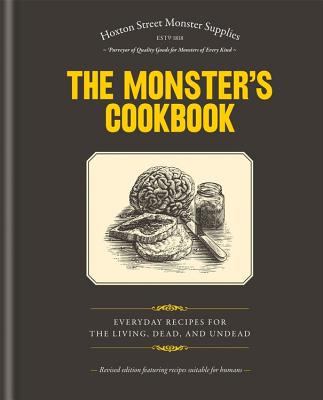 The Monster's Cookbook: Everyday Recipes for the Living, Dead and Undead - Hoxton Street Monster Supplies