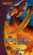 The Monsters of Magic: A Magic: The Gathering Anthology