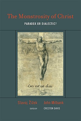 The Monstrosity of Christ: Paradox or Dialectic? - Zizek, Slavoj, and Milbank, John, and Davis, Creston (Editor)