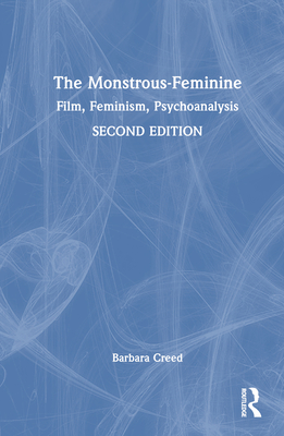 The Monstrous-Feminine: Film, Feminism, Psychoanalysis - Creed, Barbara