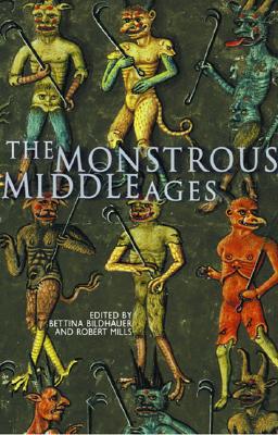 The Monstrous Middle Ages - Bildhauer, Bettina (Editor), and Mills, Robert (Editor)