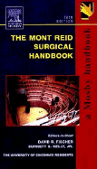 The Mont Reid Surgical Handbook - The University of Cincinnati Residents, and Fischer, David R, MD, and Kelly, Burnett S, MD