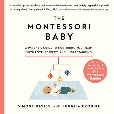 The Montessori Baby: A Parent's Guide to Nurturing Your Baby with Love, Respect, and Understanding - Uzodike, Junnifa, and Davies, Simone, and Loon, Sanny Van (Illustrator)