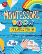 The Montessori Book for Babies and Toddlers: 200 creative activities for at-home to help children from ages 0 to 3 - grow mindfully and playfully while supporting independence