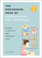 The Montessori Book of Coordination and Life Skills: Raising a Creative and Confident Child