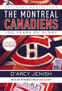 The Montreal Canadiens: 100 Years of Glory