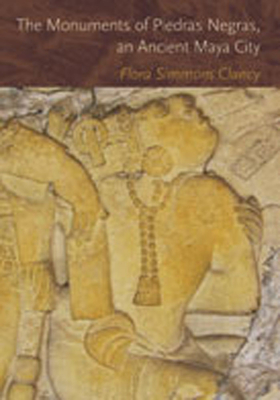 The Monuments of Piedras Negras, an Ancient Maya City - Clancy, Flora Simmons