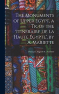 The Monuments of Upper Egypt, a Tr. of the 'Itinraire De La Haute gypte', by A. Mariette