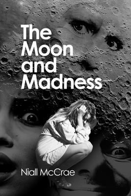 The Moon and Madness - McCrae, Niall, and Crawford, Paul (Foreword by)