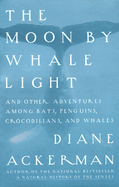 The Moon by Whale Light: And Other Adventures Among Bats, Penguins, Crocodilians and Whales
