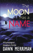The Moon Has a Name: A Wild Ride of a Psychological Adventure Thriller