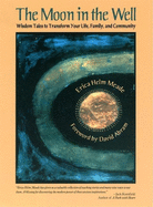The Moon in the Well: Wisdom Tales to Transform Your Life, Family, and Community