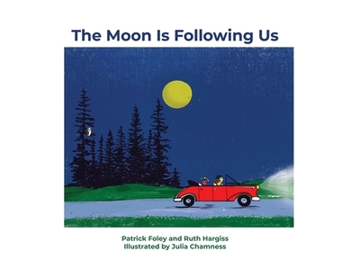 The Moon Is Following Us - Foley, Patrick, and Hargiss, Ruth