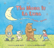 The Moon Is La Luna: Silly Rhymes in English & Spanish - Harris, Jay M