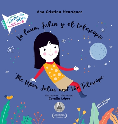 The Moon, Julia, and the Telescope, with Solar System Activity: La luna, Julia y el telescopio, con actividad del sistema solar - Henrquez, Ana Cristina, and Illera Martnez, Susana (Designer)