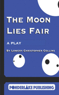 The Moon Lies Fair: A Play