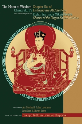 The Moon of Wisdom: Chapter Six of Chandrakirti's Entering the Middle Way with Commentary from the Eighth Karmapa Mikyo Dorje - Goldfield, Ari (Translated by), and Levinson, Jules B (Translated by)