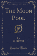 The Moon Pool (Classic Reprint)
