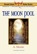The Moon Pool - Phoenix Science Fiction Classics (with Notes and Critical Essays)