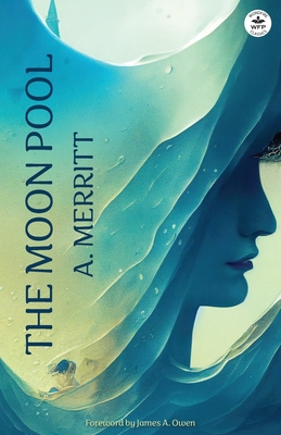 The Moon Pool - Merritt, A, and Barnes, Scott T (Editor), and Owen, James Artimus (Foreword by)