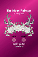 The Moon Princess: A Fairy Tale