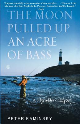 The Moon Pulled Up an Acre of Bass: A Flyrodder's Odyssey at Montauk Point - Kaminsky, Peter