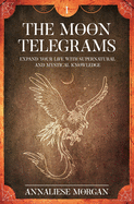 The Moon Telegrams Volume One: Expand your Life with Supernatural and Mystical Knowledge