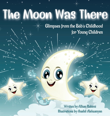 The Moon Was There: Glimpses from the Bb's Childhood for Young Children - Rahimi, Alhan, and Aleksanyan, Anahit (Illustrator)