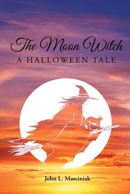 The Moon Witch: A Halloween Tale - Marciniak, John L